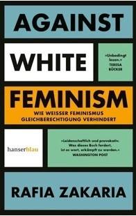 Lesereise: Rafia Zakaria »Against White Feminism«